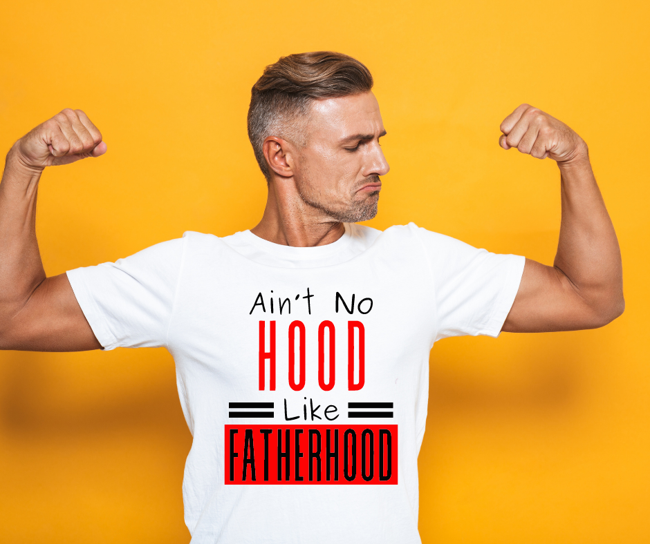 AIN'T NO HOOD LIKE FATHERHOOD T-SHIRT