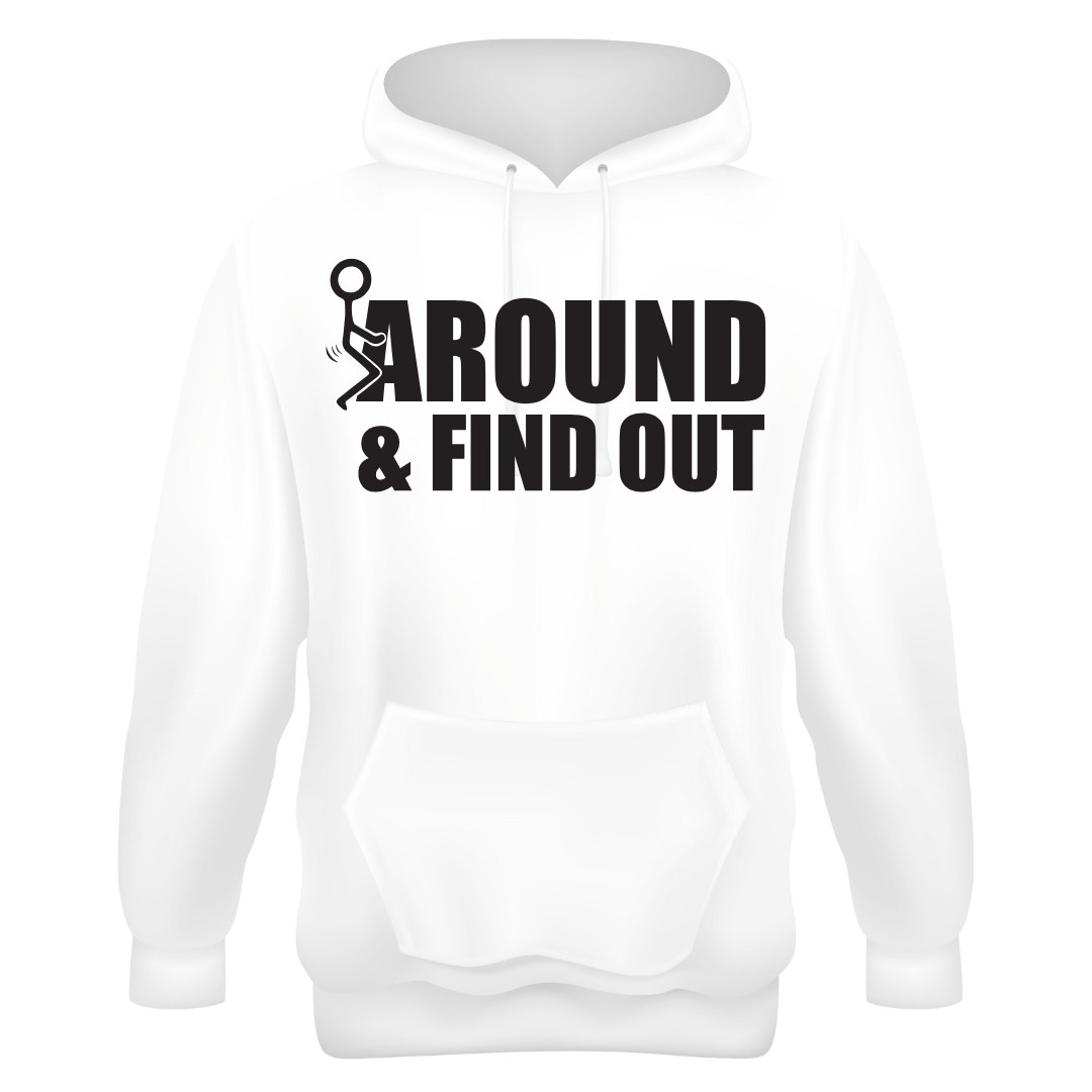 F*CK AROUND AND FIND OUT HOODIE