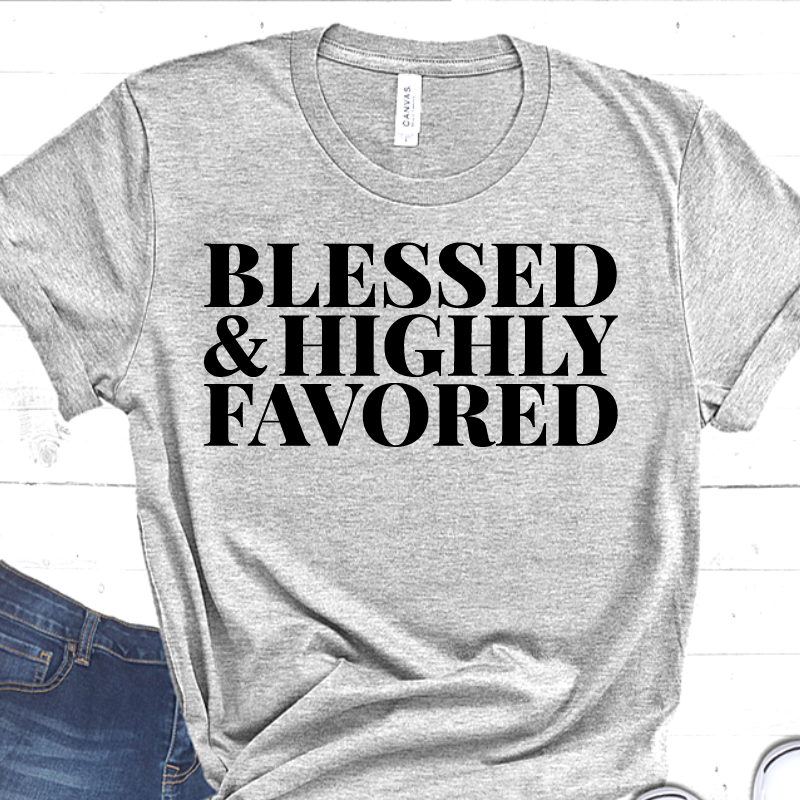 BLESSED AND HIGHLY FAVORED T-SHIRT