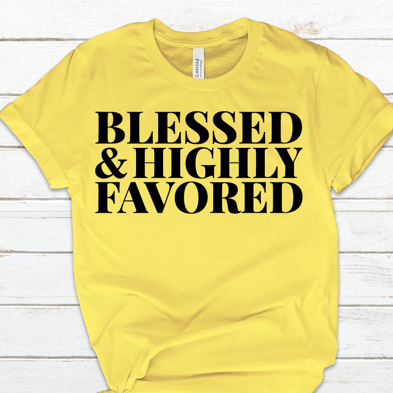 BLESSED AND HIGHLY FAVORED T-SHIRT