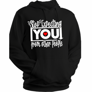 Stop Expecting You Hoodie