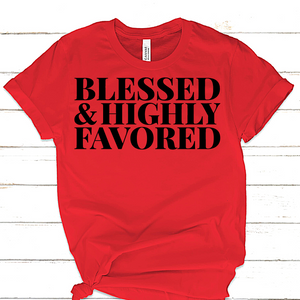 BLESSED AND HIGHLY FAVORED T-SHIRT